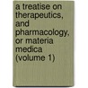 a Treatise on Therapeutics, and Pharmacology, Or Materia Medica (Volume 1) door Ellen Wood