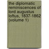 the Diplomatic Reminiscences of Lord Augustus Loftus, 1837-1862 (Volume 1) by Augustus William Frederick Spenc Loftus
