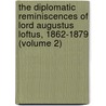the Diplomatic Reminiscences of Lord Augustus Loftus, 1862-1879 (Volume 2) by Augustus William Frederick Spenc Loftus