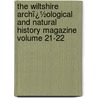 the Wiltshire Archï¿½Ological and Natural History Magazine Volume 21-22 by Wiltshire Archaeological Society