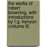 the Works of Robert Browning, with Introductions by F.G. Kenyon (Volume 8) door Robert Browning