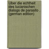 Über Die Echtheit Des Lucianischen Dialogs De Parasito . (German Edition) door Bieler Johannes