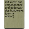 Mit Kunst: Aus Vergangenheit Und Gegenwart Des Handwerks (German Edition) by Adalbert Bucher Bruno