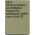 2012 Comprehensive Accreditation Manual for Behavioral Health Care (Cbhc12)