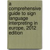 A Comprehensive Guide to Sign Language Interpreting in Europe, 2012 Edition door Maya De Wit