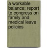 A Workable Balance; Report to Congress on Family and Medical Leave Policies door United States Commission on Leave