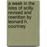 A week in the Isles of Scilly. Revised and rewritten by Leonard H. Courtney by Leonard Henry Courtney