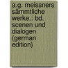 A.G. Meissners Sämmtliche Werke.: Bd. Scenen Und Dialogen (German Edition) by Gottlieb Meissner August