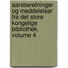 Aarsberetninger Og Meddelelser Fra Det Store Kongelige Bibliothek, Volume 4 by J�Rgen Andresen B�Lling
