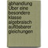 Abhandlung Über Eine Besondere Klasse Algebraisch Auflösbarer Gleichungen
