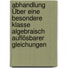 Abhandlung Über Eine Besondere Klasse Algebraisch Auflösbarer Gleichungen by Niels Henrik Abel