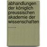 Abhandlungen Der Königlich Preussischen Akademie Der Wissenschaften ...... by Koniglich Preussische Akademie Der Wissenschaften Zu Berlin