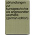 Abhandlungen Zur Kunstgeschichte Als Angewandter Aesthetik (German Edition)