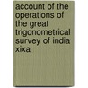 Account of the Operations of the Great Trigonometrical Survey of India Xixa by Colonel S.G. Burrard