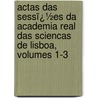 Actas Das Sessï¿½Es Da Academia Real Das Sciencas De Lisboa, Volumes 1-3 door Academia Real Das Sciencias De Lisboa