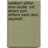 Adalbert Stifter: Eine Studie. Mit einem Port. Stifters nach dem Aquarell . door Kosch Wilhelm