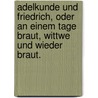 Adelkunde und Friedrich, oder an einem Tage Braut, Wittwe und wieder Braut. by Sebastian Winkes