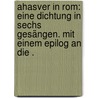 Ahasver in Rom: Eine Dichtung in sechs Gesängen. Mit einem Epilog an die . by Hamerling R.