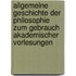 Allgemeine Geschichte Der Philosophie Zum Gebrauch Akademischer Vorlesungen
