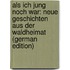 Als Ich Jung Noch War: Neue Geschichten Aus Der Waldheimat (German Edition)