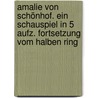 Amalie Von Schönhof. Ein Schauspiel In 5 Aufz. Fortsetzung Vom Halben Ring door Wilhelm Thombrinck