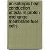 Anisotropic Heat Conduction Effects in Proton Exchange Membrane Fuel Cells. door Chaitanya Jayant Bapat