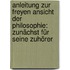 Anleitung Zur Freyen Ansicht Der Philosophie: Zunächst Für Seine Zuhörer