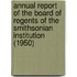 Annual Report of the Board of Regents of the Smithsonian Institution (1950)