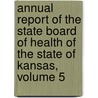 Annual Report of the State Board of Health of the State of Kansas, Volume 5 door Health Kansas State Bo