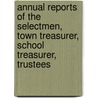 Annual Reports of the Selectmen, Town Treasurer, School Treasurer, Trustees door Onbekend