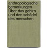 Anthropologische Bemerkungen Über Das Gehirn Und Den Schädel Des Menschen door Ernst Daniel August Bartels
