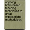 Applying Brain-Based Teaching Techniques to Great Expectations Methodology. door Sharon A. Sikes
