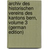 Archiv Des Historischen Vereins Des Kantons Bern, Volume 3 (German Edition) door Verein Des Kantons Bern Historischer