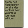 Archiv Des Historischen Vereins Des Kantons Bern, Volume 3 (German Edition) door Verein Des Kantons Bern Historischer