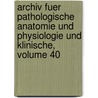 Archiv Fuer Pathologische Anatomie Und Physiologie Und Klinische, Volume 40 door Onbekend