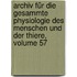 Archiv Für Die Gesammte Physiologie Des Menschen Und Der Thiere, Volume 57