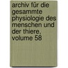 Archiv Für Die Gesammte Physiologie Des Menschen Und Der Thiere, Volume 58 door Eduard Friedrich Wilhelm Pfl�Ger
