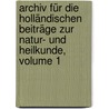Archiv Für Die Holländischen Beiträge Zur Natur- Und Heilkunde, Volume 1 door W. Berlin