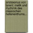 Aristoxenus Von Tarent: Melik Und Rhythmik Des Classischen Hellenenthums...