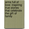 Arms Full of Love: Inspiring True Stories That Celebrate the Gift of Family door Delilah