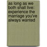 As Long As We Both Shall Live: Experience The Marriage You'Ve Always Wanted by Ted Cunningham