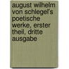 August Wilhelm von Schlegel's Poetische Werke, erster Theil, dritte Ausgabe door August Wilhelm Von Schlegel