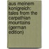 Aus Meinem Konigreich: Tales from the Carpathian Mountains (German Edition)