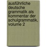 Ausführliche Deutsche Grammatik Als Kommentar Der Schulgrammatik, Volume 2 by Karl Ferdinand Becker