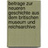 Beitrage zur neueren Geschichte aus dem Britischen Museum und Reichsarchive