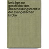 Beiträge Zur Geschichte Des Ehescheidungsrecht In Der Evangelischen Kirche door Aemilius Ludwig Richter