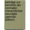 Beiträge Zur Kenntnis Der Normalen Menschlichen Neuroglia (German Edition) door Weigert Carl
