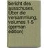 Bericht Des Ausschuses, Über Die Versammlung, Volumes 1-5 (German Edition)