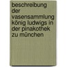 Beschreibung der Vasensammlung König Ludwigs in der Pinakothek zu München door Jahn Otto