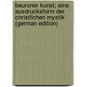 Beuroner Kunst; eine Ausdrucksform der christlichen Mystik (German Edition) by Kreitmaier Josef